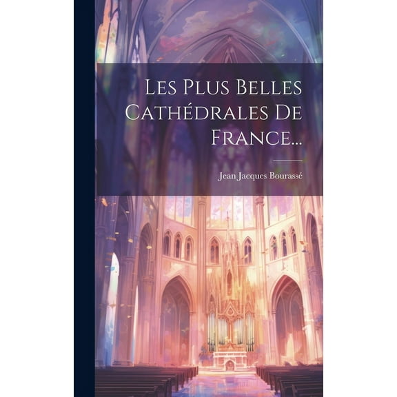 Les Plus Belles Cathédrales De France... (Hardcover)