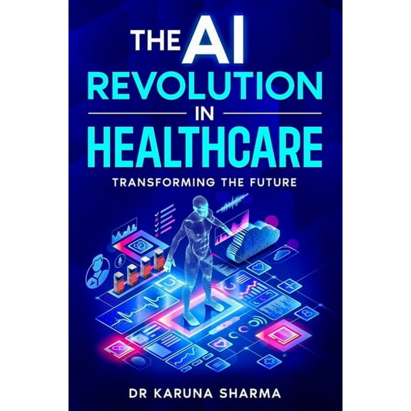 The AI Revolution in Healthcare: Transforming the Future, (Paperback)