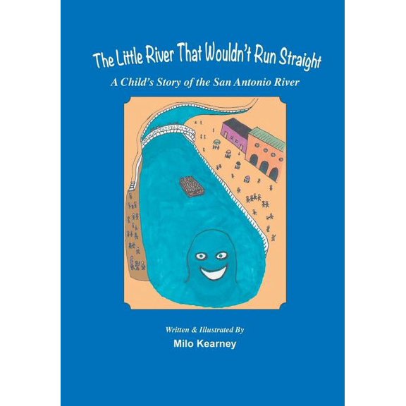 The Little River That Wouldn't Run Straight: A Child's Story of the San Antonio River, (Paperback)