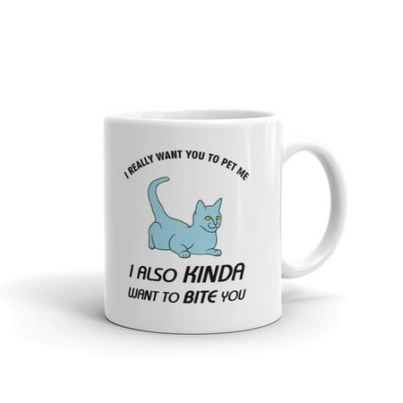 - I Really Want You To Pet Me I Also Kinda Want To Bite You Cat Coffee Tea Ceramic Mug Office Work Cup Gift 11 oz