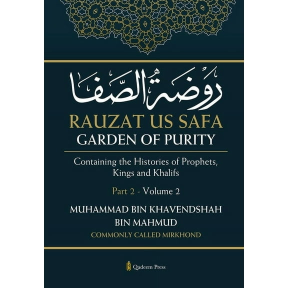 Rauzat us Safa - Garden of Purity - Part 2 - Volume 2: Containing the Histories of Prophets, Kings and Khalifs, (Paperback)