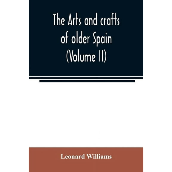 The arts and crafts of older Spain (Volume II), (Paperback)