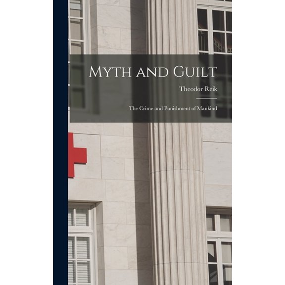 Myth and Guilt; the Crime and Punishment of Mankind, (Hardcover)
