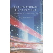 Transnational Lives in China: Expatriates in a Globalizing City, (Hardcover)