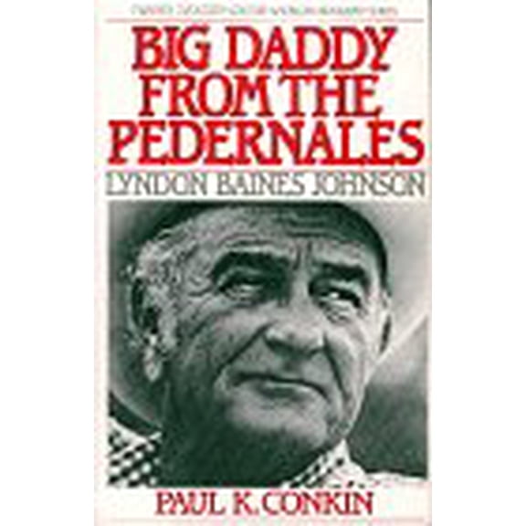 Pre-Owned Big Daddy from the Pedernales: Lyndon B. Johnson (TWAYNE'S TWENTIETH-CENTURY AMERICAN BIOGRAPHY SERIES) (Paperback) 0805777725 9780805777727
