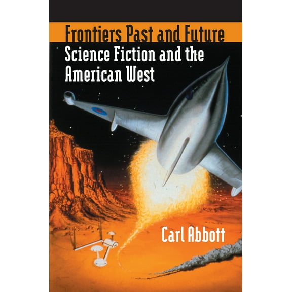Frontiers Past and Future: Science Fiction and the American West, (Hardcover)