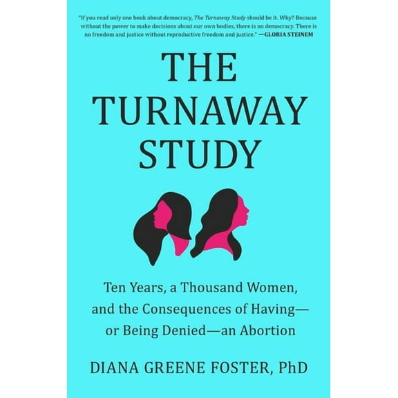 The Turnaway Study: Ten Years, a Thousand Women, and the Consequences of Having--Or Being Denied--An Abortion, (Hardcover)