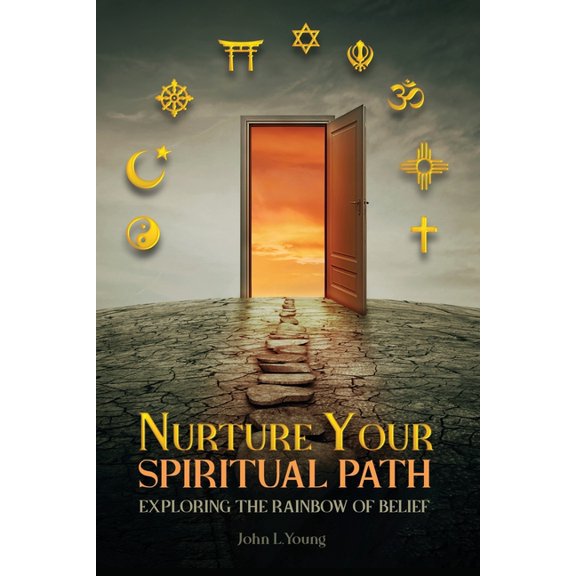Nurture Your Spiritual Path: Exploring the Rainbow of Belief, (Paperback)