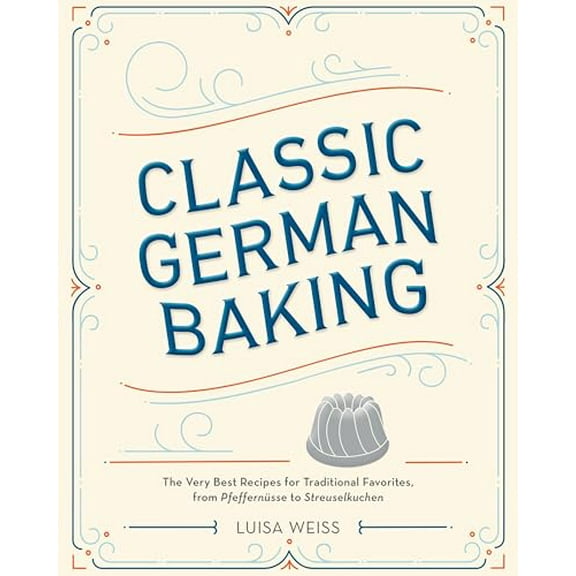 Pre-Owned Classic German Baking: The Very Best Recipes for Traditional Favorites, from Pfeffernsse to Streuselkuchen, 9781607748250, 1607748258, Hardcover,