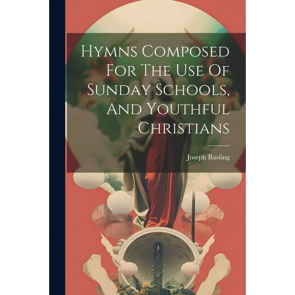 Hymns Composed For The Use Of Sunday Schools, And Youthful Christians (Paperback)