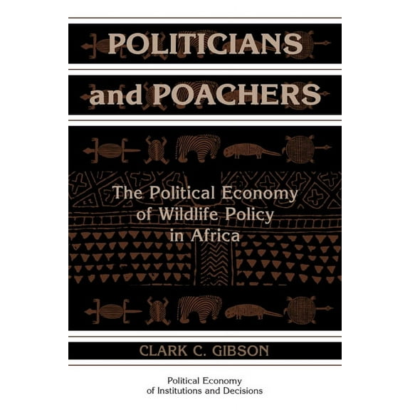 Political Economy of Institutions and De Politicians and Poachers: The Political Economy of Wildlife Policy in Africa, (Paperback)