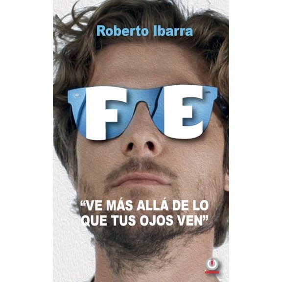 Fe: Ve mÃ¡s allÃ¡ de lo que tus ojos ven, (Paperback)