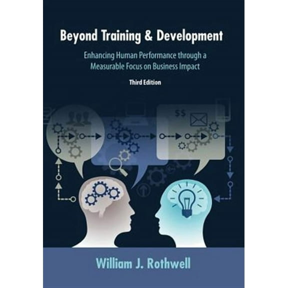 Beyond Training and Development, 3rd Edition: Enhancing Human Performance through a Measurable Focus on Business Impact (Paperback)