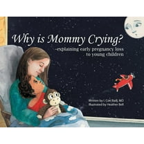 Why is Mommy Crying? -explaining early pregnancy loss to young children, (Paperback)