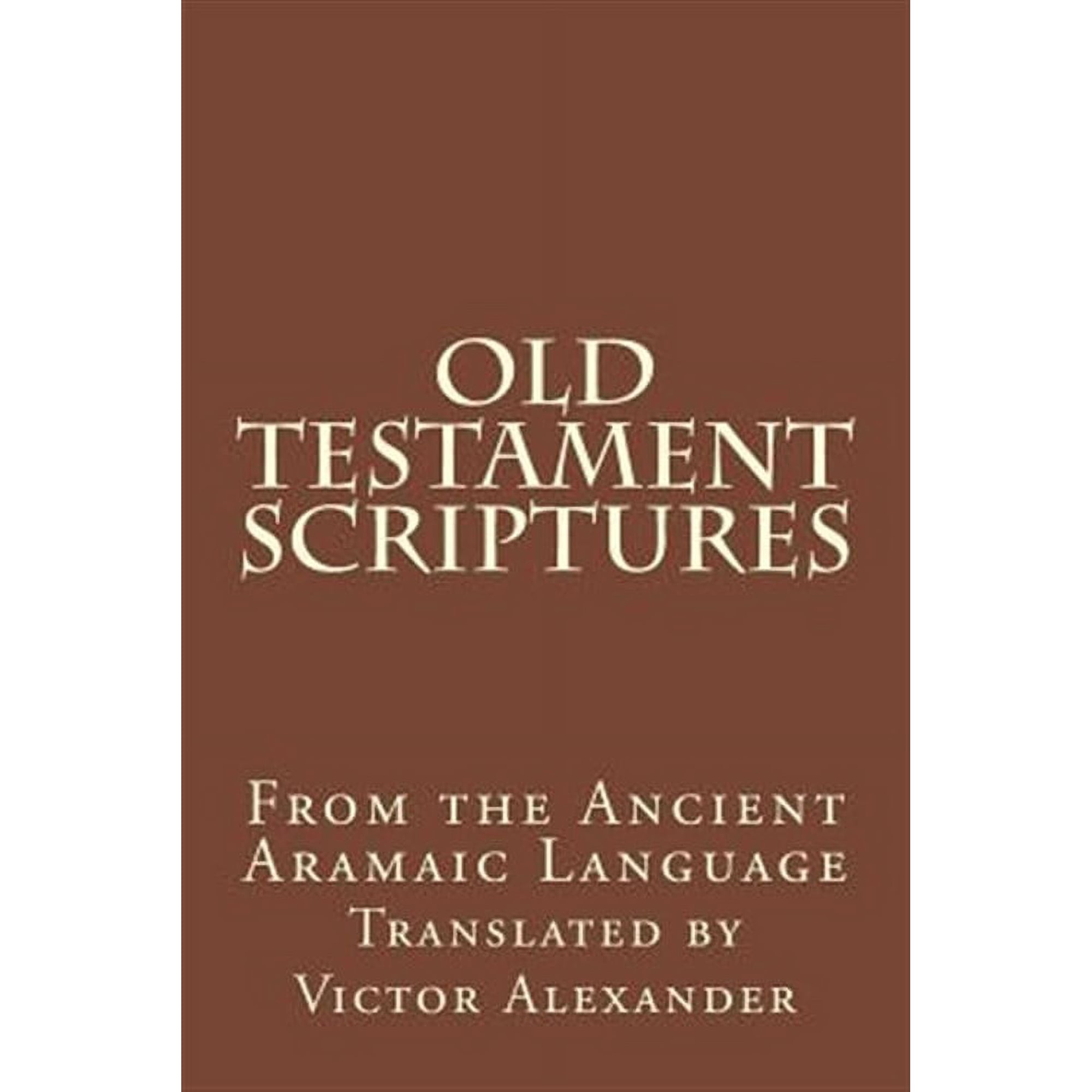 Old Testament Scriptures: From the Ancient Aramaic Language (Paperback)