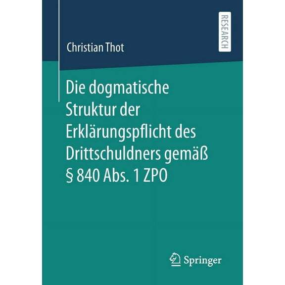 Die Dogmatische Struktur Der ErklÃ¤rungspflicht Des Drittschuldners GemÃ¤Ã Â§ 840 Abs. 1 Zpo, (Paperback)