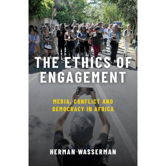 Ethics of Engagement: Media, Conflict and Democracy in Africa, (Hardcover)