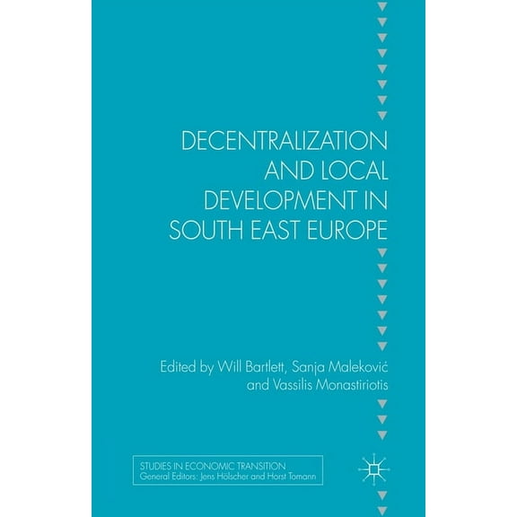 Studies in Economic Transition Decentralization and Local Development in South East Europe, (Paperback)