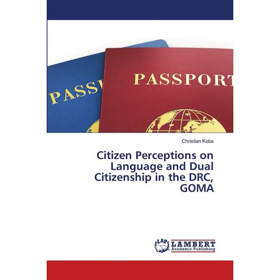 Citizen Perceptions on Language and Dual Citizenship in the DRC, GOMA (Paperback)