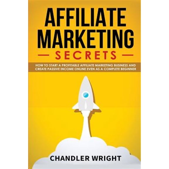 Pre-Owned Affiliate Marketing: Secrets - How to Start a Profitable Affiliate Marketing Business and Generate Passive Income Online, Even as a Complet