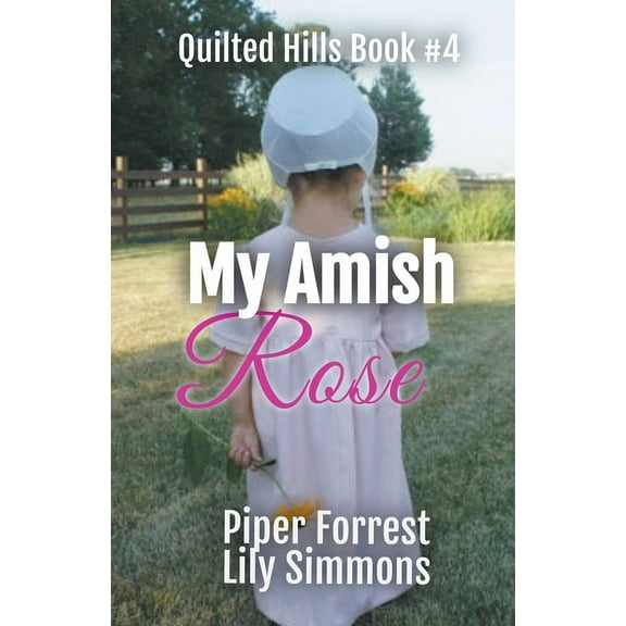 Quilted Hills My Amish Rose, Book 4, (Paperback)
