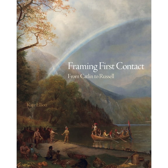 The Charles M. Russell Center Art and Ph Framing First Contact: From Catlin to Russell Volume 38, (Hardcover)