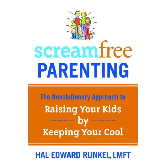 Screamfree Parenting: The Revolutionary Approach to Raising Your Kids by Keeping Your Cool (Hardcover) 1400073723 9781400073726