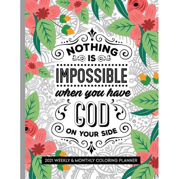 Nothing Is Impossible When You Have God On Your Side: 2021 Weekly and Monthly Coloring Inspirational Christian Planner (Paperback)