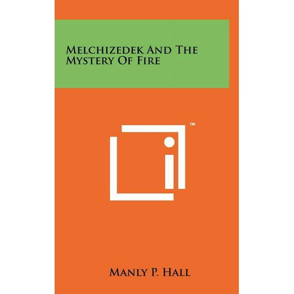Melchizedek And The Mystery Of Fire, (Hardcover)