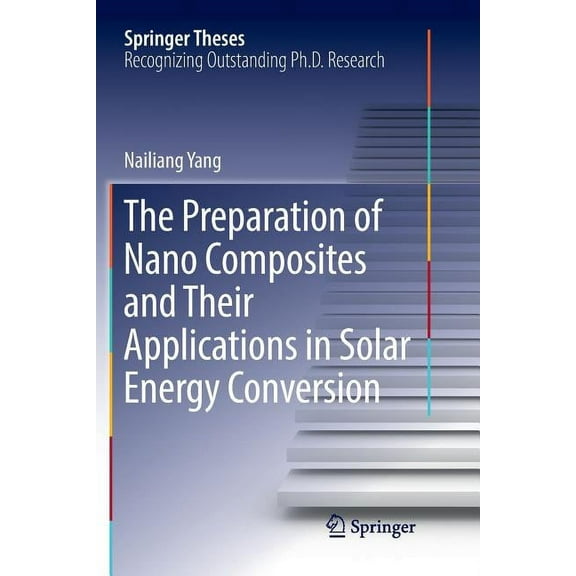 Springer Theses The Preparation of Nano Composites and Their Applications in Solar Energy Conversion, (Paperback)