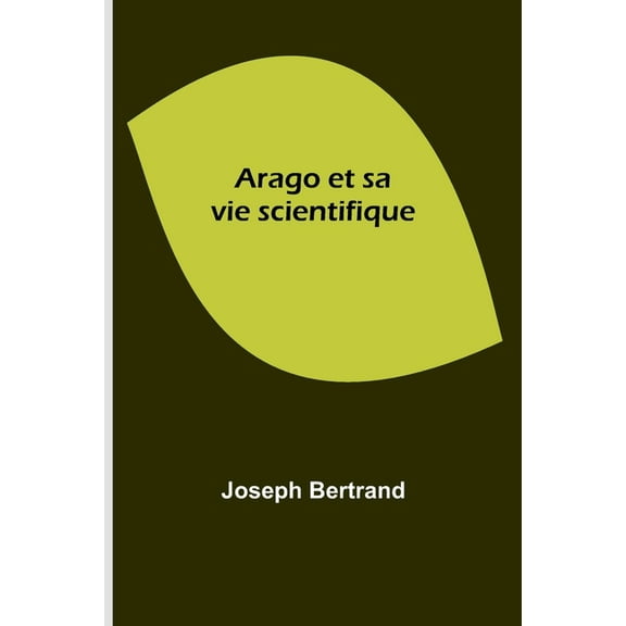 Arago et sa vie scientifique, (Paperback)