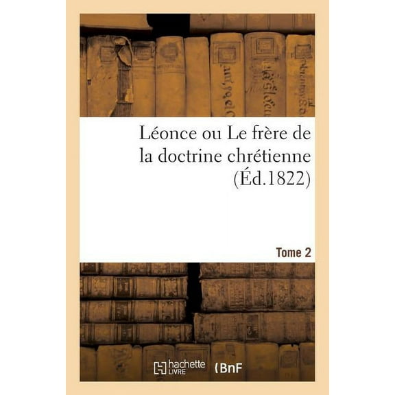 Religion: Léonce Ou Le Frère de la Doctrine Chrétienne. Tome 2 (Paperback)