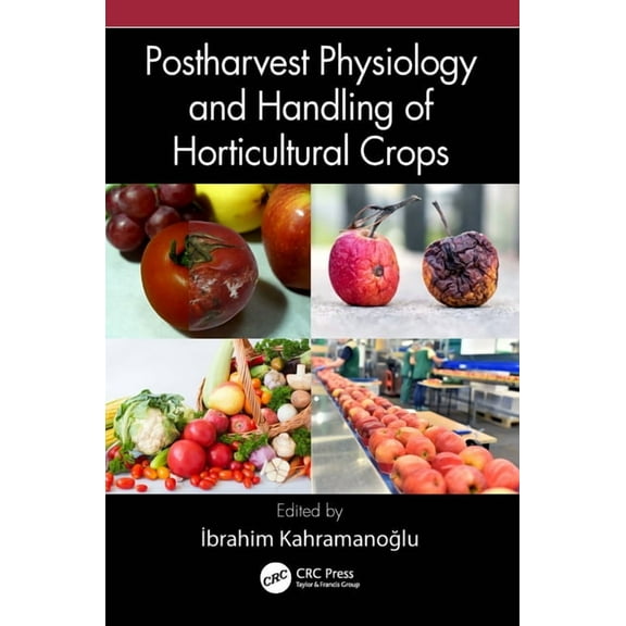 Postharvest Physiology and Handling of Horticultural Crops, (Hardcover)