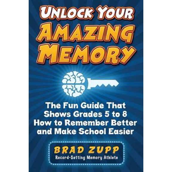 Pre-Owned Unlock Your Amazing Memory: The Fun Guide That Shows Grades 5 to 8 How to Remember Better and Make School Easier (Paperback) 0989954714 9780989954716