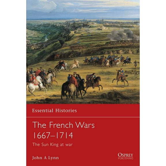 Essential Histories: The French Wars 1667–1714 : The Sun King at war (Paperback)