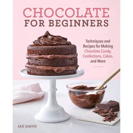 Chocolate for Beginners: Techniques and Recipes for Making Chocolate Candy, Confections, Cakes and More (Paperback)
