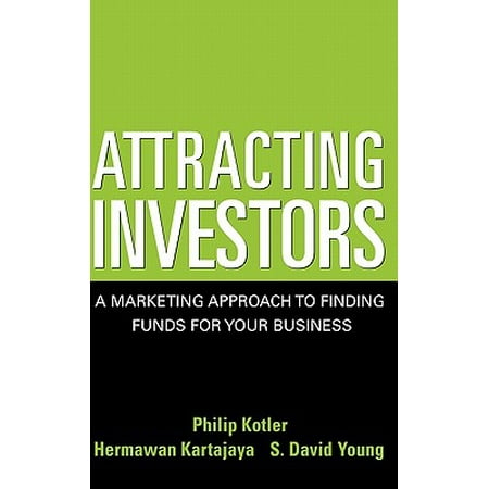 Attracting Investors : A Marketing Approach to Finding Funds for Your