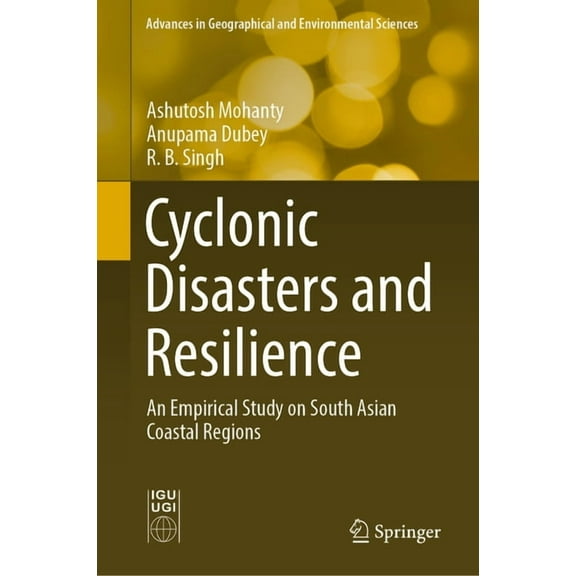 Advances in Geographical and Environment Cyclonic Disasters and Resilience: An Empirical Study on South Asian Coastal Regions, (Hardcover)