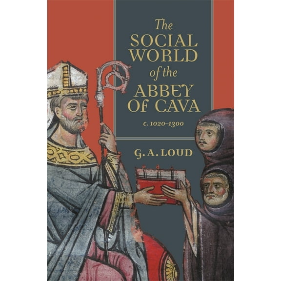 Studies in the History of Medieval Relig The Social World of the Abbey of Cava, C. 1020-1300, Book 51, (Hardcover)