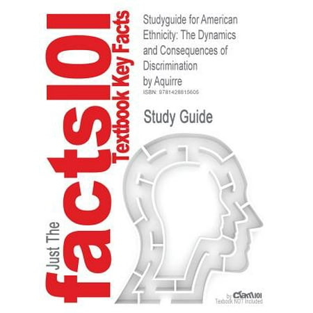 Studyguide for American Ethnicity : The Dynamics and Consequences of Discrimination by Aquirre, ISBN