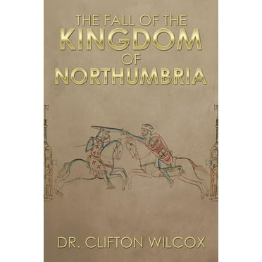 The Fall of the Kingdom of Northumbria