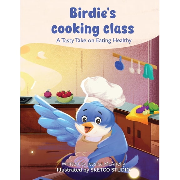 Birdie's Cooking Class: A Tasty Take on Eating Healthy, (Paperback)