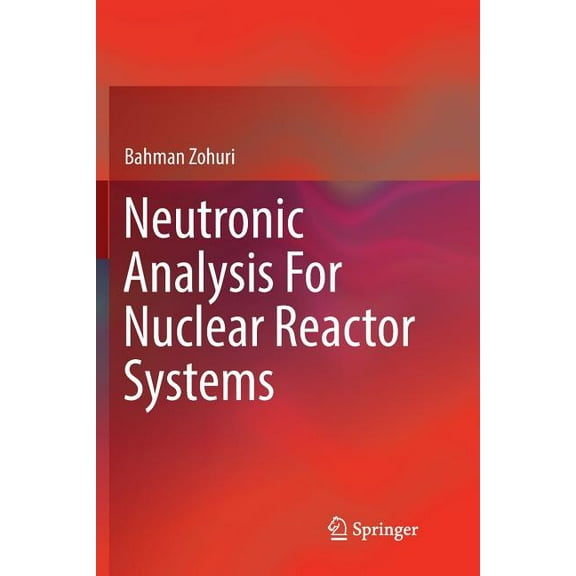 Neutronic Analysis for Nuclear Reactor Systems, (Paperback)