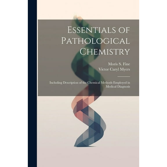 Essentials of Pathological Chemistry: Including Description of the Chemical Methods Employed in Medical Diagnosis (Paperback)