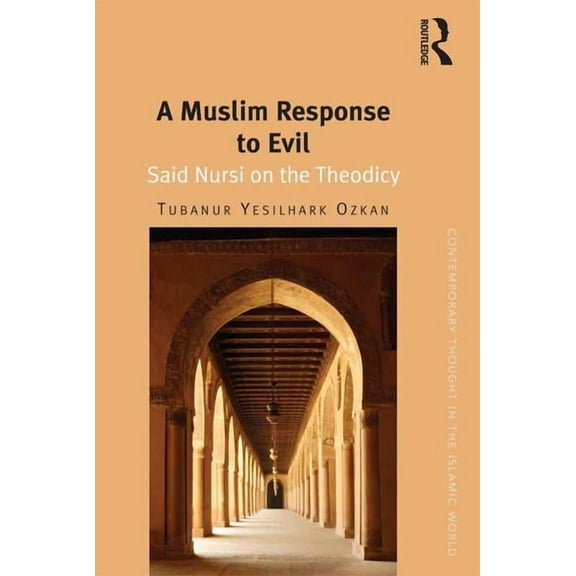 Contemporary Thought in the Islamic Worl A Muslim Response to Evil: Said Nursi on the Theodicy, (Hardcover)