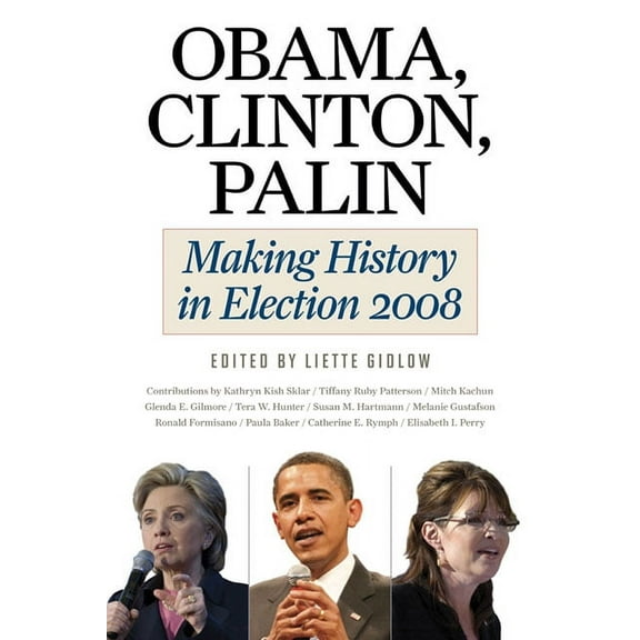 Obama, Clinton, Palin: Making History in Election 2008, (Paperback)