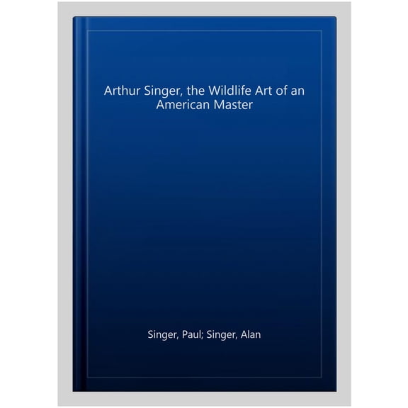 Pre-Owned Arthur Singer, The Wildlife Art of an American Master Hardcover