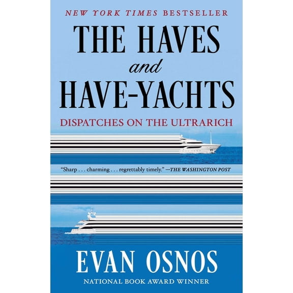The Haves and Have-Yachts: Dispatches on the Ultrarich, (Paperback)