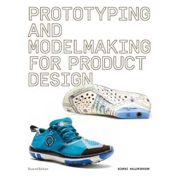 Pre-Owned Prototyping and Modelmaking for Product Design: Second Edition (Essential reading for students and design professionals, digital processes, 3D printing, product development)