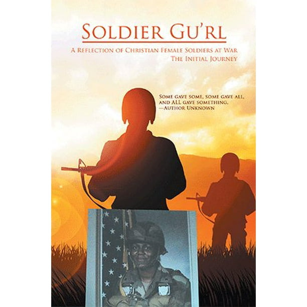 Soldier Gu Rl A Reflection Of Christian Female Soldiers At War Walmart Com Walmart Com